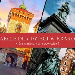 Gdzie z dzieckiem w Krakowie – najlepsze miejsca na rodzinną zabawę