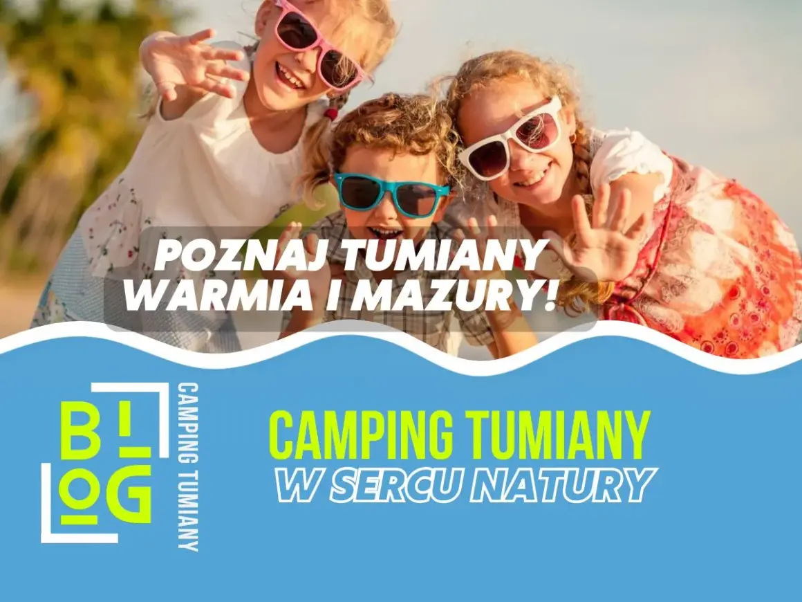 Radosny weekend na Mazurach z dziećmi w Tumianach. Camping w sercu natury czeka na Was!